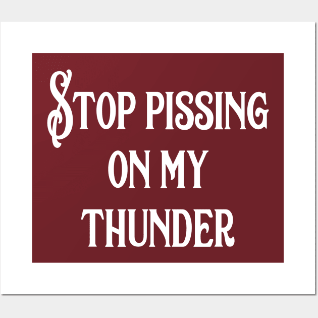 Stop Pissing on my Thunder Wall Art by Acidanthris